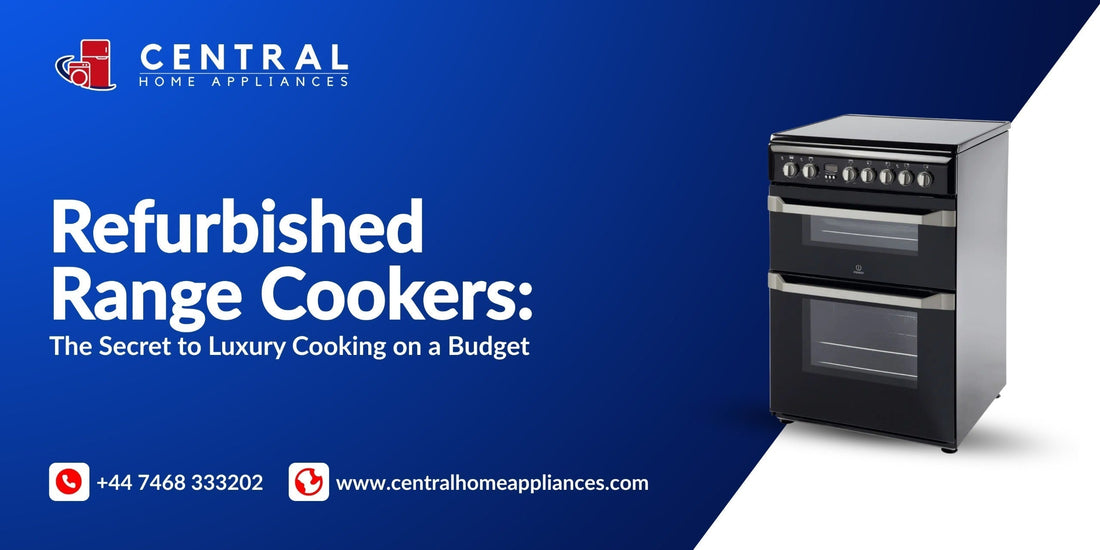 Refurbished Range Cookers: The Secret to Luxury Cooking on a Budget