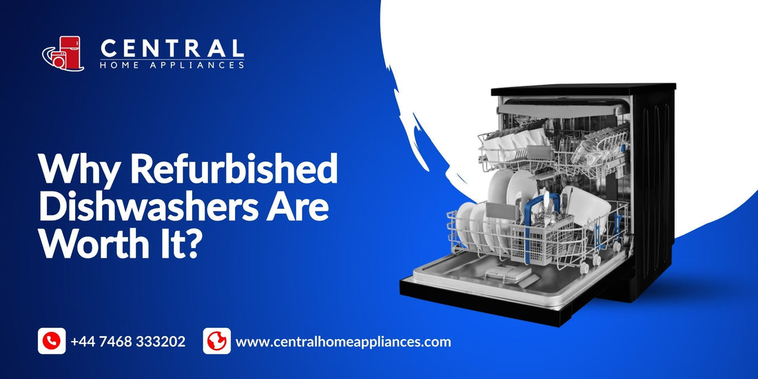 Banner showing a refurbished dishwasher and Central Home Appliances logo for article on why refurbished dishwashers are worth it